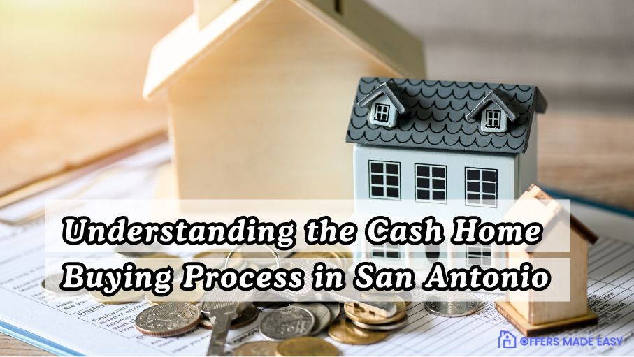 Understanding the Cash Home Buying Process in San Antonio