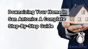 Downsizing Your Home In San Antonio: A Complete Step-By-Step Guide