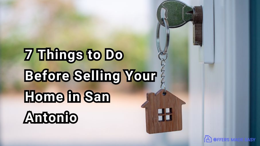 7 Things to Do Before Selling Your Home in San Antonio