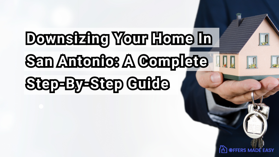 Downsizing Your Home In San Antonio: A Complete Step-By-Step Guide