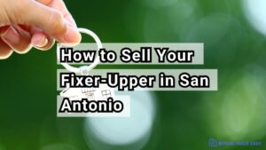 How to Sell Your Fixer-Upper in San Antonio