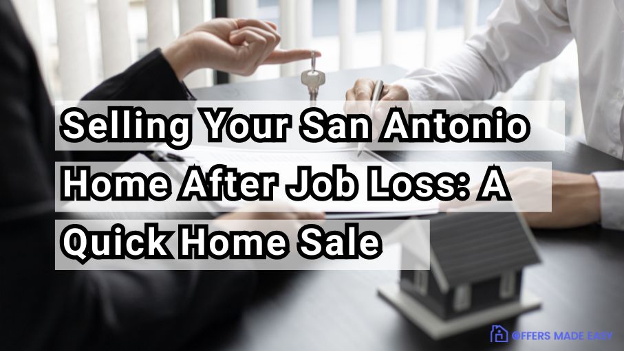 Selling Your San Antonio Home After Job Loss A Quick Home Sale