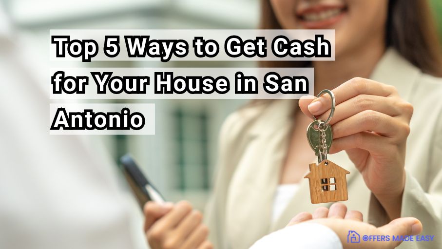 Top 5 Ways to Get Cash for Your House in San Antonio